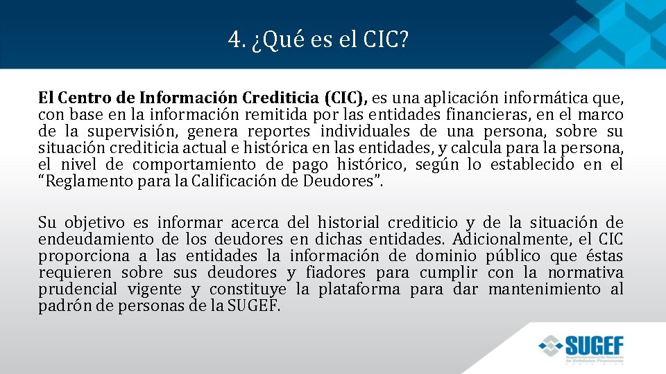  4. ¿Qué es el CIC? El Centro de Información Crediticia (CIC), es una