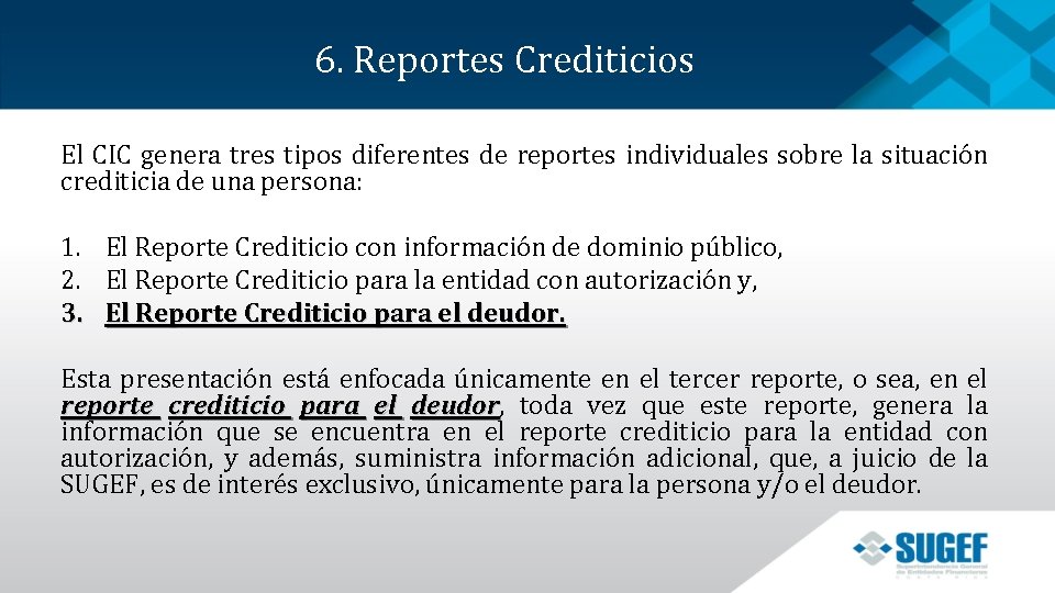 6. Reportes Crediticios El CIC genera tres tipos diferentes de reportes individuales sobre la