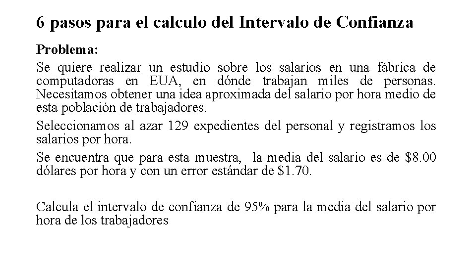 6 pasos para el calculo del Intervalo de Confianza Problema: Se quiere realizar un