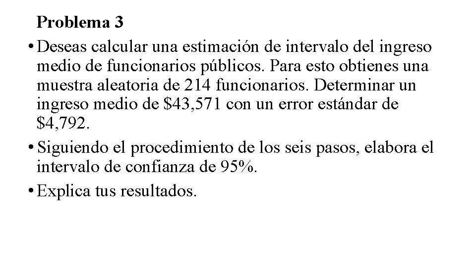 Problema 3 • Deseas calcular una estimación de intervalo del ingreso medio de funcionarios