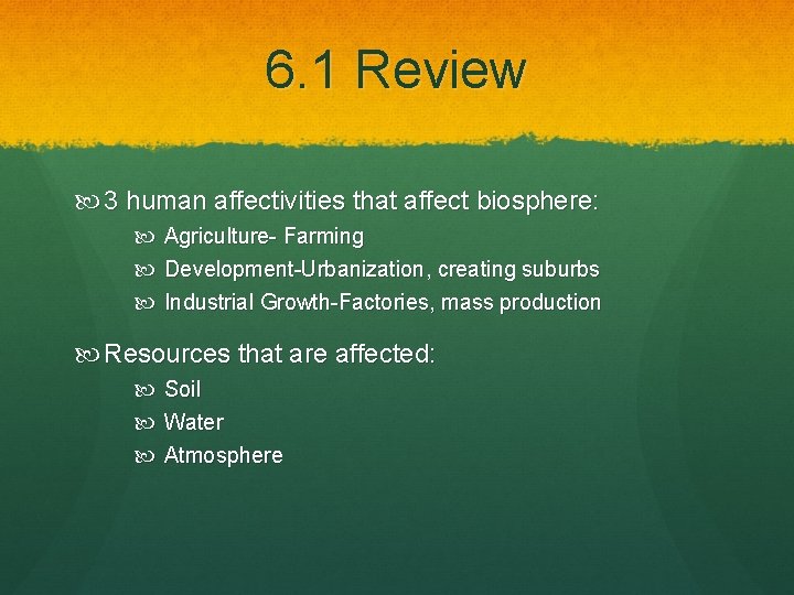 6. 1 Review 3 human affectivities that affect biosphere: Agriculture- Farming Development-Urbanization, creating suburbs