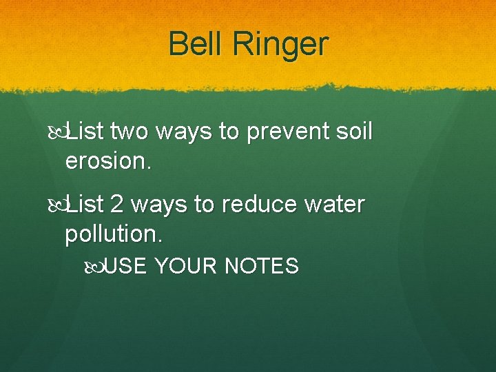 Bell Ringer List two ways to prevent soil erosion. List 2 ways to reduce