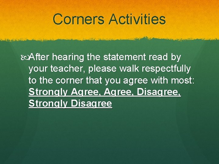 Corners Activities After hearing the statement read by your teacher, please walk respectfully to