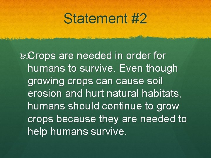 Statement #2 Crops are needed in order for humans to survive. Even though growing