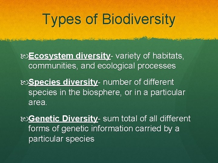 Types of Biodiversity Ecosystem diversity- variety of habitats, communities, and ecological processes Species diversity-