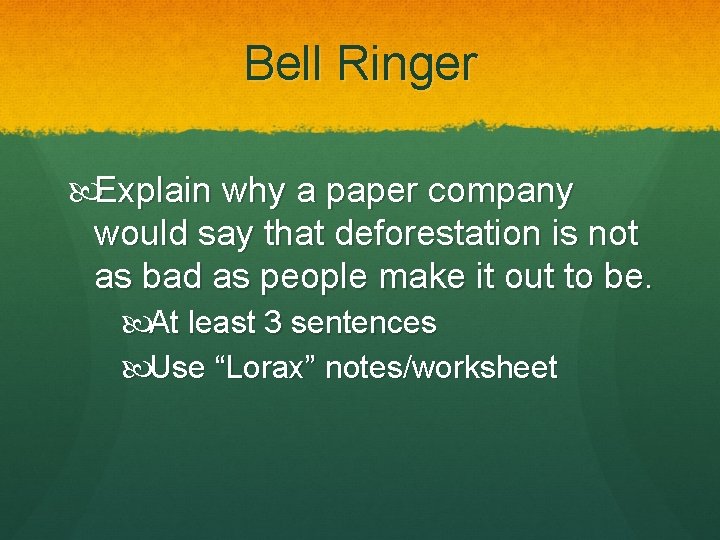 Bell Ringer Explain why a paper company would say that deforestation is not as