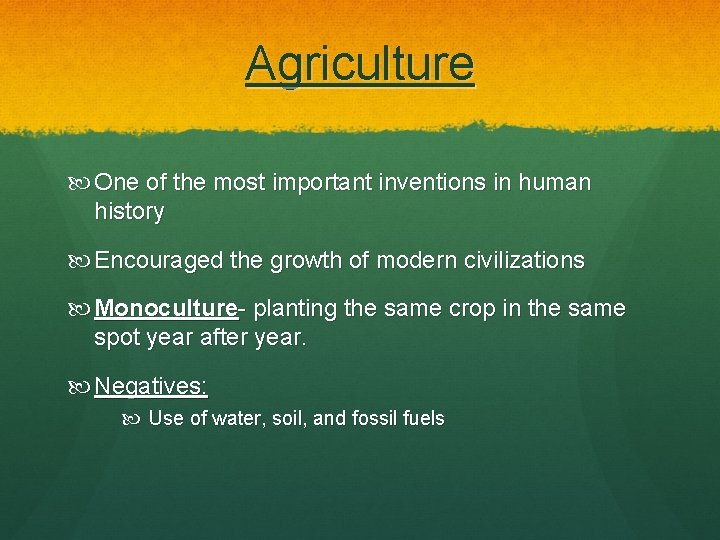 Agriculture One of the most important inventions in human history Encouraged the growth of