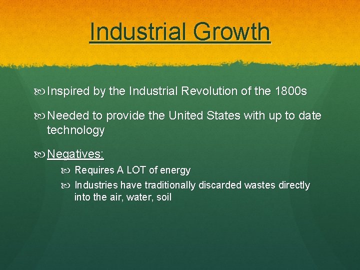 Industrial Growth Inspired by the Industrial Revolution of the 1800 s Needed to provide