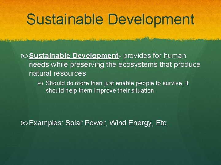 Sustainable Development Sustainable Development- provides for human needs while preserving the ecosystems that produce