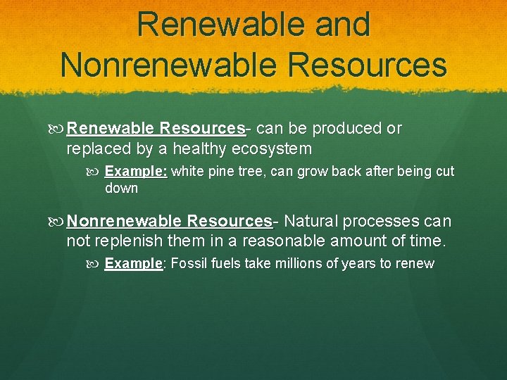 Renewable and Nonrenewable Resources Renewable Resources- can be produced or replaced by a healthy