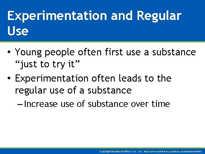 Experimentation and Regular Use • Young people often first use a substance “just to