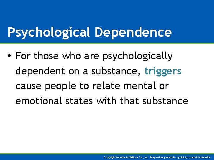 Psychological Dependence • For those who are psychologically dependent on a substance, triggers cause
