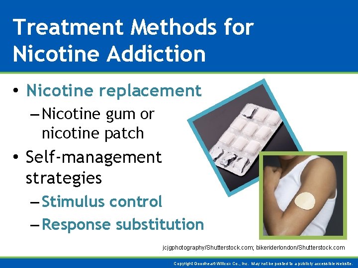 Treatment Methods for Nicotine Addiction • Nicotine replacement – Nicotine gum or nicotine patch