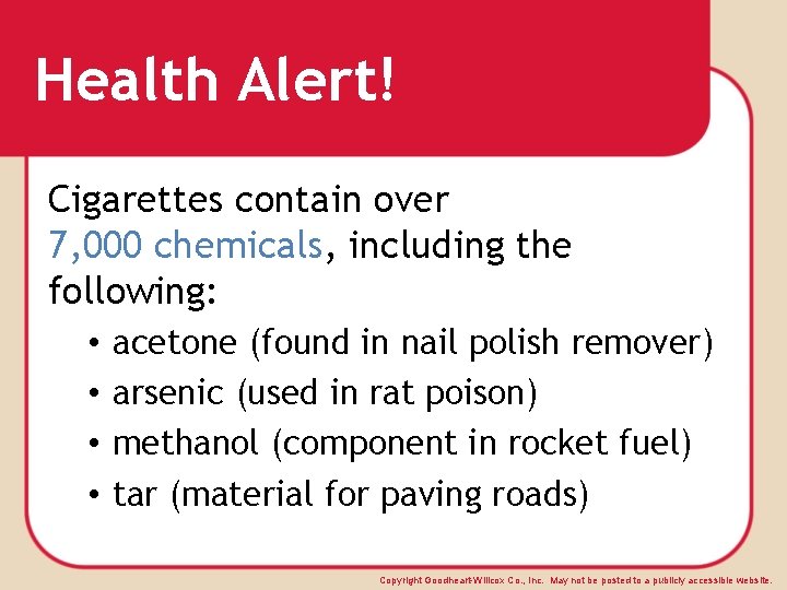 Health Alert! Cigarettes contain over 7, 000 chemicals, including the following: • • acetone