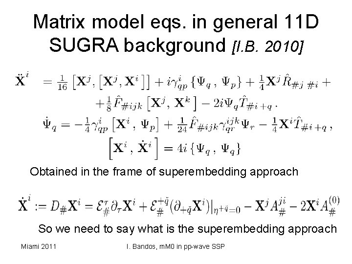Matrix model eqs. in general 11 D SUGRA background [I. B. 2010] Obtained in
