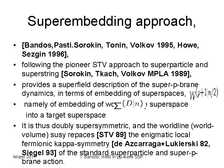 Superembedding approach, • [Bandos, Pasti. Sorokin, Tonin, Volkov 1995, Howe, Sezgin 1996], • following