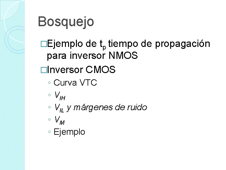 Bosquejo �Ejemplo de tp tiempo de propagación para inversor NMOS �Inversor CMOS ◦ ◦