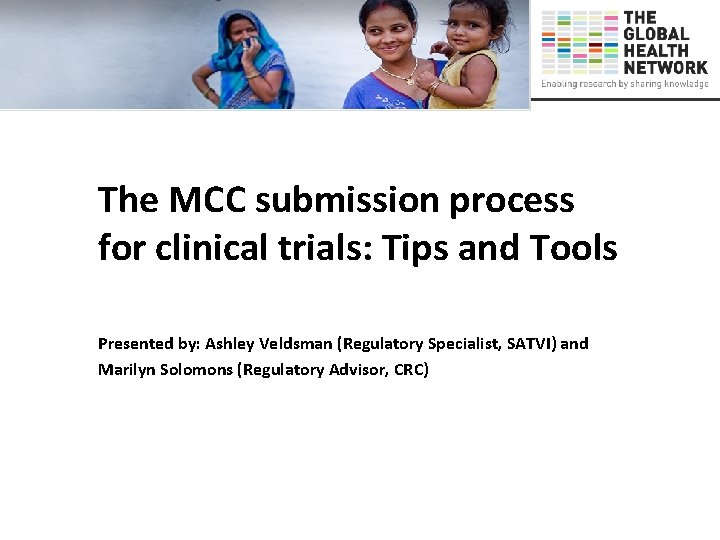 The MCC submission process for clinical trials: Tips and Tools Presented by: Ashley Veldsman