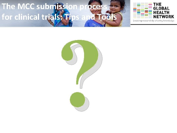 The MCC submission process for clinical trials: Tips and Tools ? 