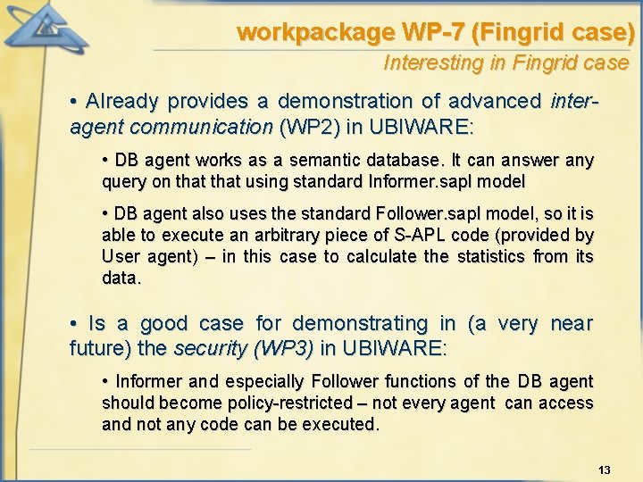 workpackage WP-7 (Fingrid case) Interesting in Fingrid case • Already provides a demonstration of