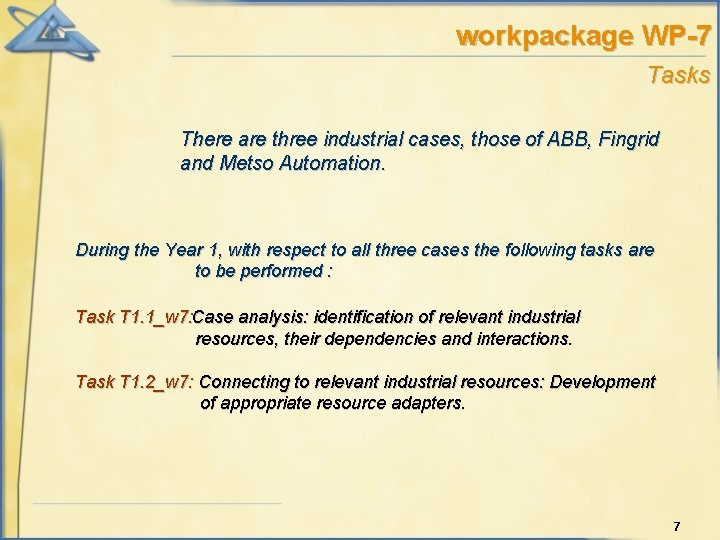 workpackage WP-7 Tasks There are three industrial cases, those of ABB, Fingrid and Metso