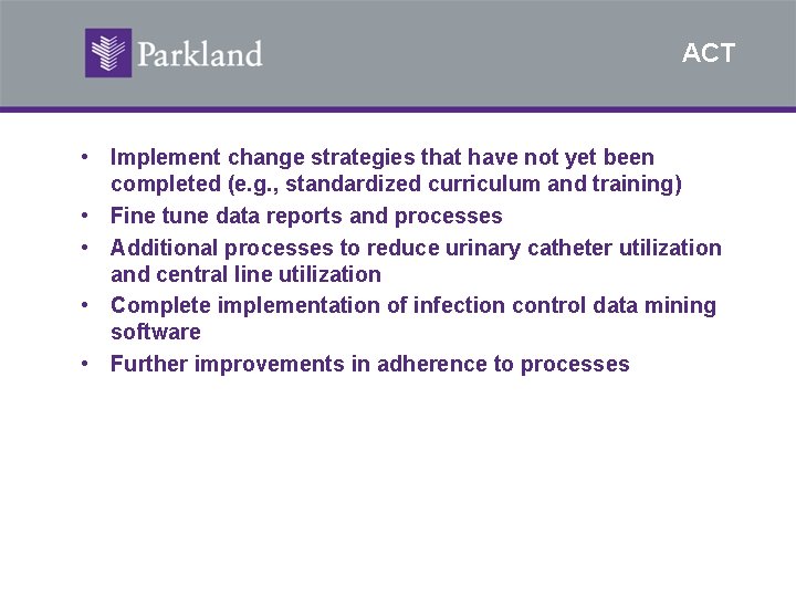 ACT • Implement change strategies that have not yet been completed (e. g. ,