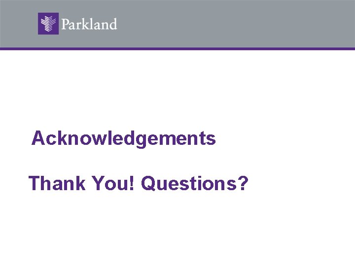 Acknowledgements Thank You! Questions? 