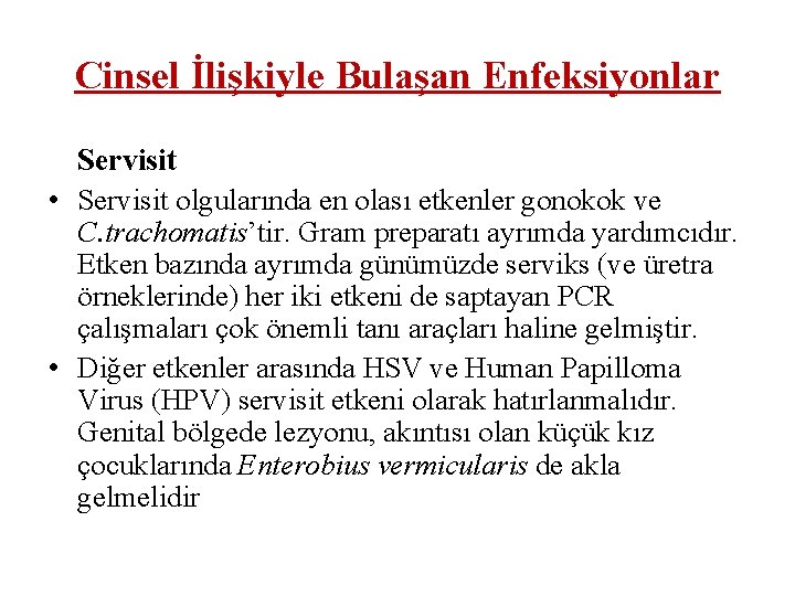 Cinsel İlişkiyle Bulaşan Enfeksiyonlar Servisit • Servisit olgularında en olası etkenler gonokok ve C.