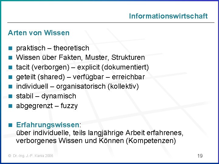 Informationswirtschaft Arten von Wissen n n n n praktisch – theoretisch Wissen über Fakten,