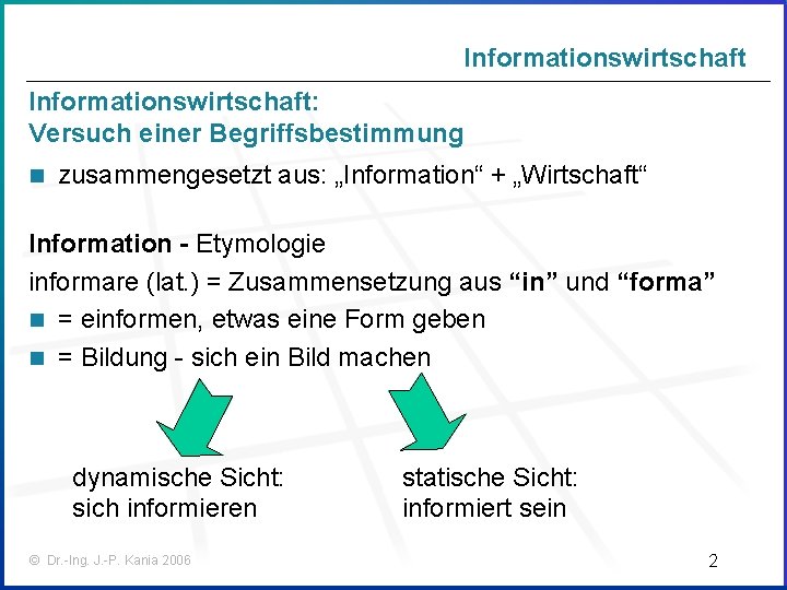 Informationswirtschaft: Versuch einer Begriffsbestimmung n zusammengesetzt aus: „Information“ + „Wirtschaft“ Information - Etymologie informare