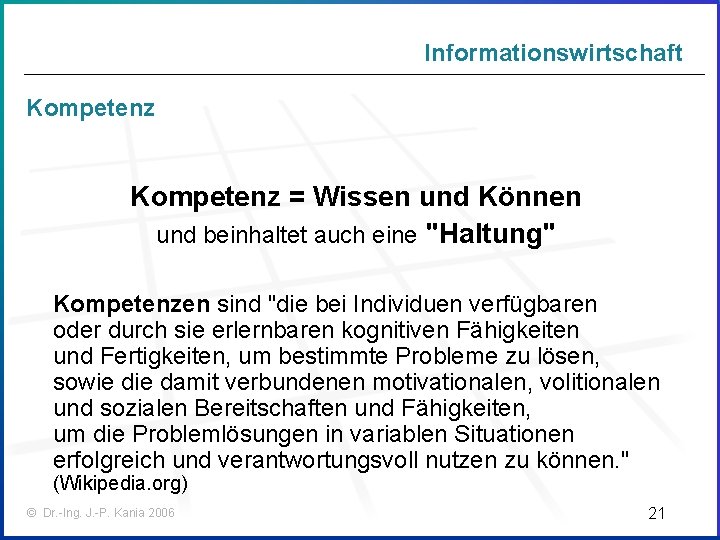 Informationswirtschaft Kompetenz = Wissen und Können und beinhaltet auch eine "Haltung" Kompetenzen sind "die