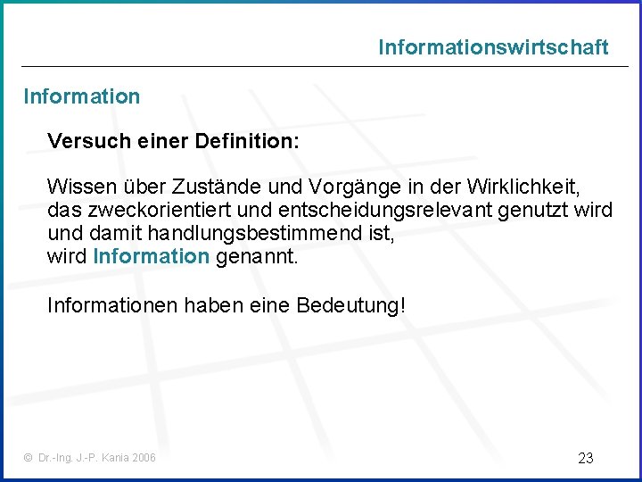 Informationswirtschaft Information Versuch einer Definition: Wissen über Zustände und Vorgänge in der Wirklichkeit, das