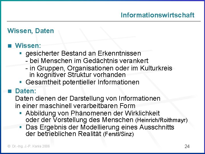 Informationswirtschaft Wissen, Daten Wissen: § gesicherter Bestand an Erkenntnissen - bei Menschen im Gedächtnis