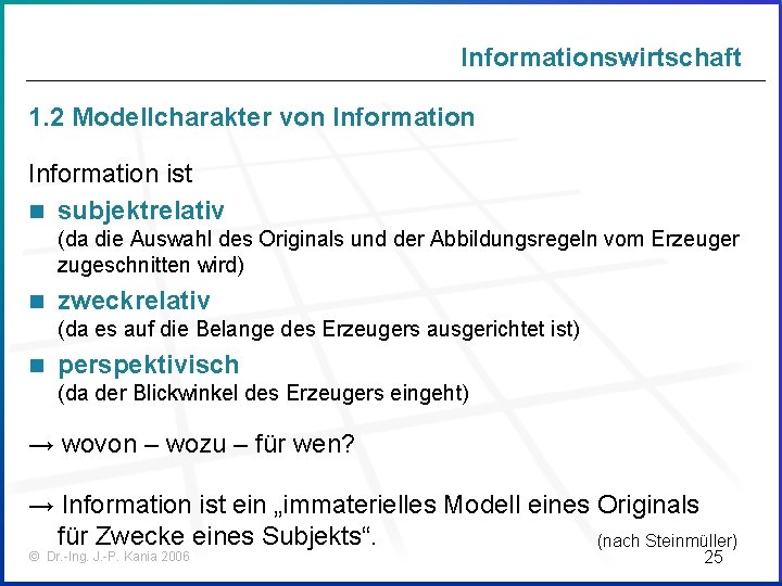 Informationswirtschaft 1. 2 Modellcharakter von Information ist n subjektrelativ (da die Auswahl des Originals