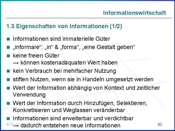 Informationswirtschaft 1. 3 Eigenschaften von Informationen (1/2) Informationen sind immaterielle Güter n „informare“: „in“