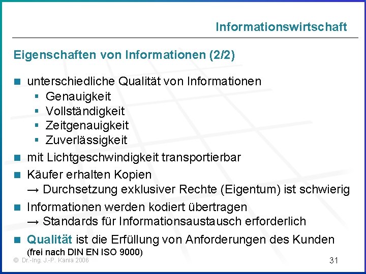 Informationswirtschaft Eigenschaften von Informationen (2/2) unterschiedliche Qualität von Informationen § Genauigkeit § Vollständigkeit §