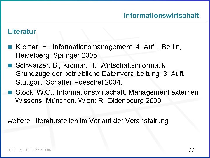 Informationswirtschaft Literatur Krcmar, H. : Informationsmanagement. 4. Aufl. , Berlin, Heidelberg: Springer 2005. n