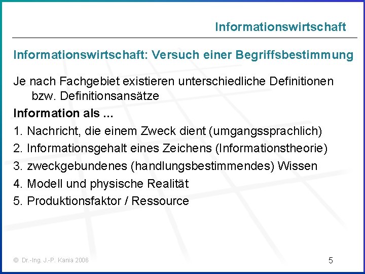 Informationswirtschaft: Versuch einer Begriffsbestimmung Je nach Fachgebiet existieren unterschiedliche Definitionen bzw. Definitionsansätze Information als.