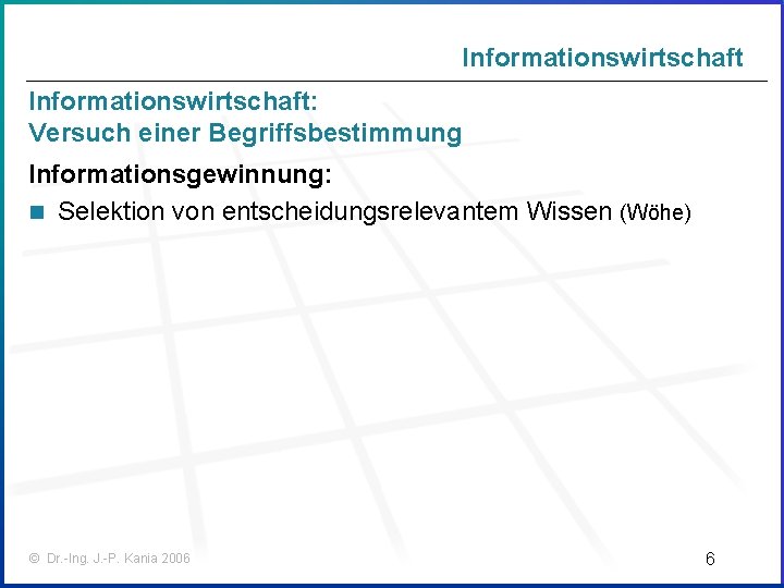 Informationswirtschaft: Versuch einer Begriffsbestimmung Informationsgewinnung: n Selektion von entscheidungsrelevantem Wissen (Wöhe) © Dr. -Ing.