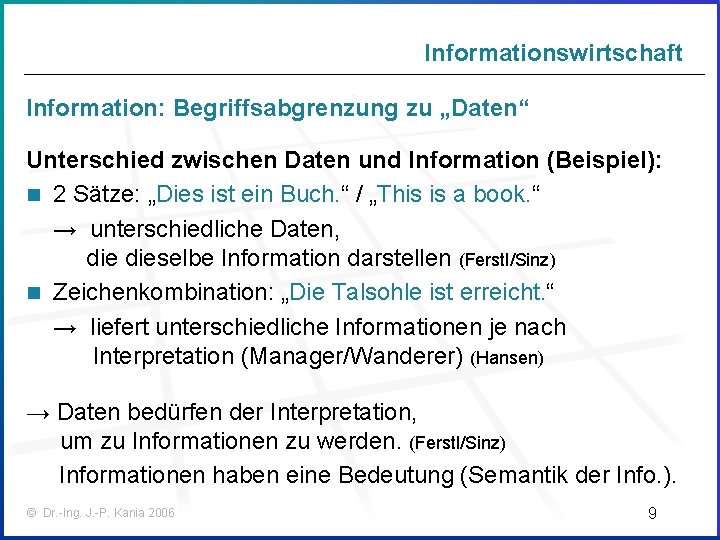 Informationswirtschaft Information: Begriffsabgrenzung zu „Daten“ Unterschied zwischen Daten und Information (Beispiel): n 2 Sätze: