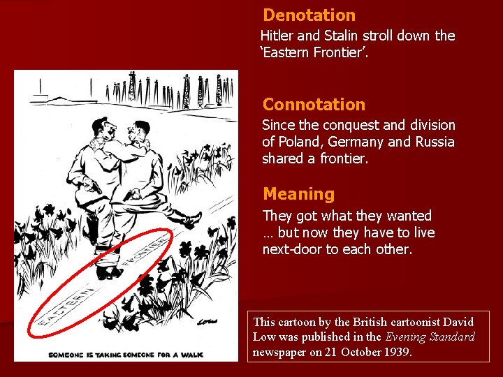 Denotation Hitler and Stalin stroll down the ‘Eastern Frontier’. Connotation Since the conquest and