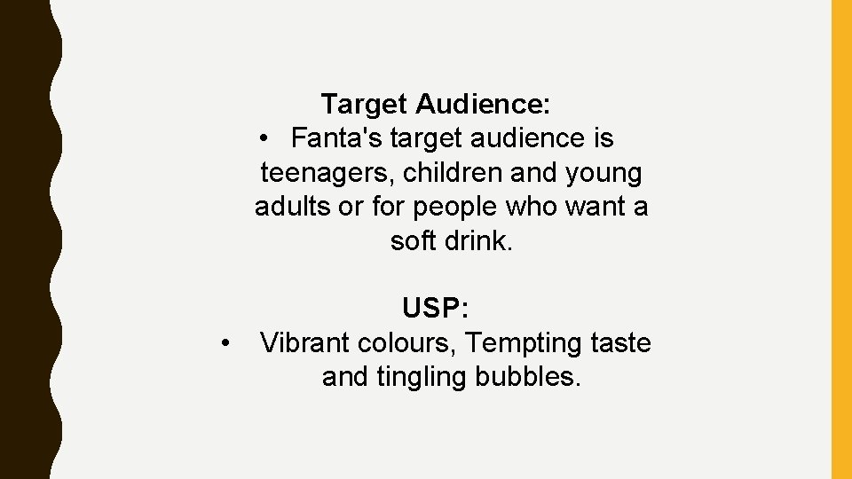 Target Audience: • Fanta's target audience is teenagers, children and young adults or for