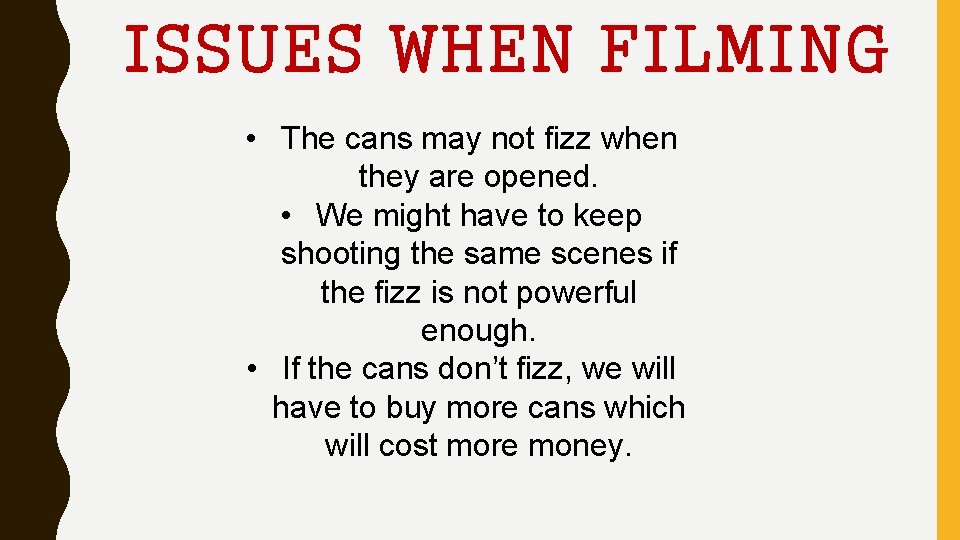 ISSUES WHEN FILMING • The cans may not fizz when they are opened. •