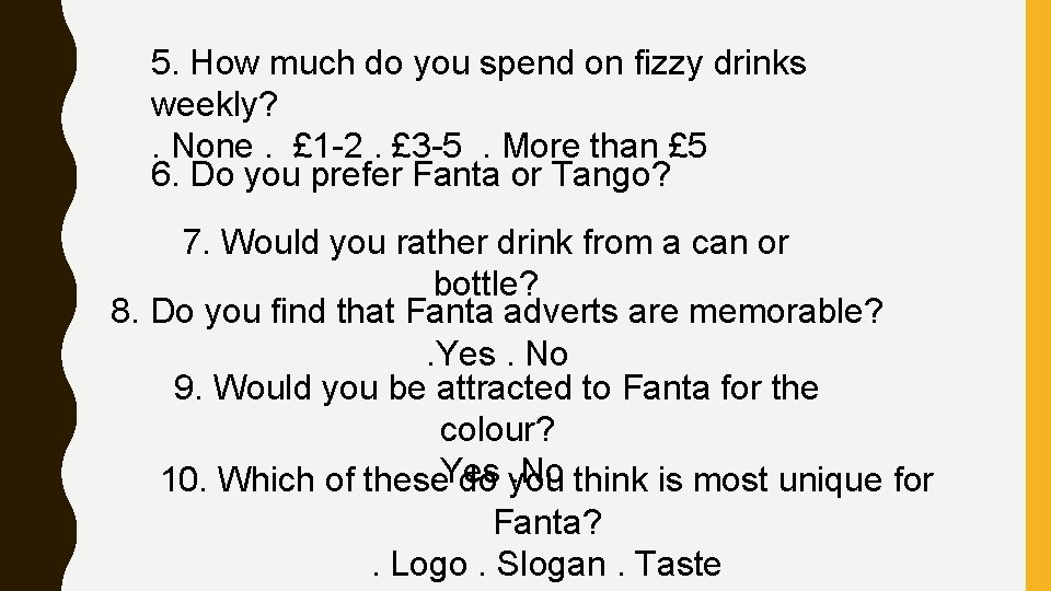 5. How much do you spend on fizzy drinks weekly? . None. £ 1