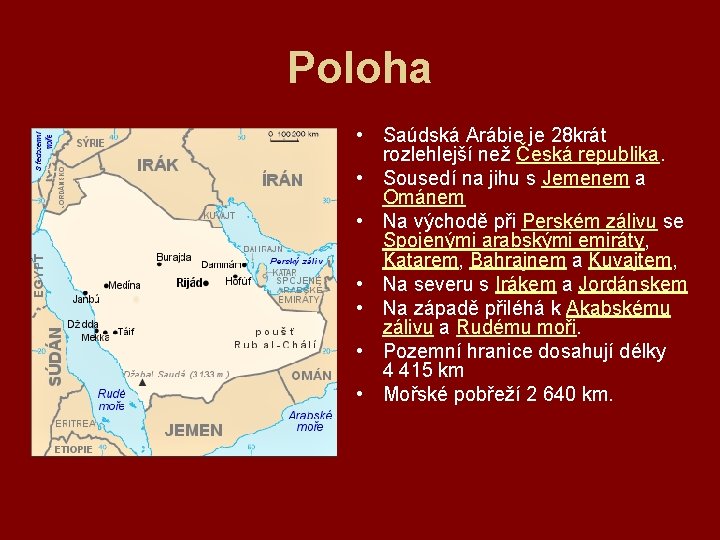 Poloha • Saúdská Arábie je 28 krát rozlehlejší než Česká republika. • Sousedí na