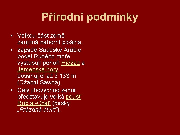 Přírodní podmínky • Velkou část země zaujímá náhorní plošina. • západě Saúdské Arábie podél