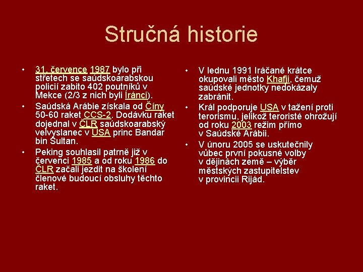 Stručná historie • • • 31. července 1987 bylo při • střetech se saúdskoarabskou