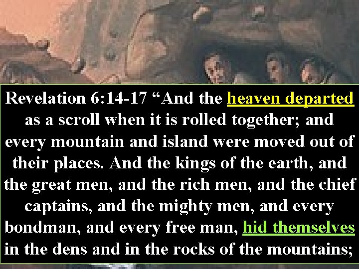 Revelation 6: 14 -17 “And the heaven departed as a scroll when it is