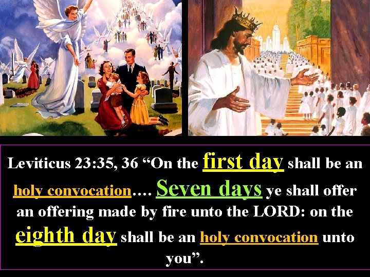 Leviticus 23: 35, 36 “On the first day shall be an holy convocation…. Seven