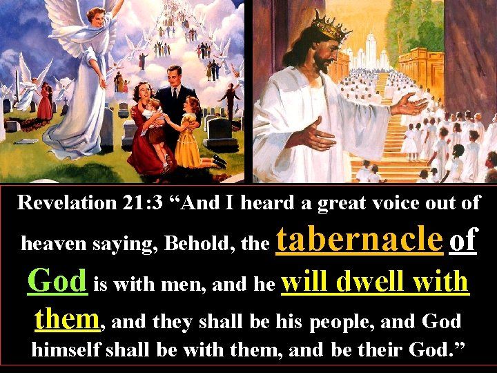 Revelation 21: 3 “And I heard a great voice out of heaven saying, Behold,